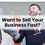 How to Sell your business fast