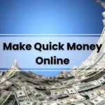 Make Quick Money Online
